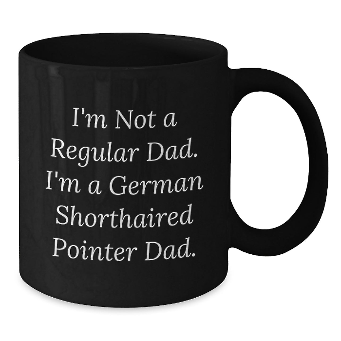 German Shorthaired Pointer Dad Funny Birthday Unique Gifts from Men to German Shorthaired Pointer Dog Owners, Unique Black Coffee Mug - 'I'm Not A Regular Dad. I'm A German Shorthaired Pointer Dad.' - Additional