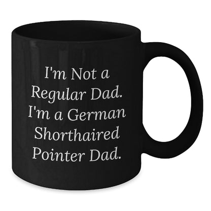 German Shorthaired Pointer Dad Funny Birthday Unique Gifts from Men to German Shorthaired Pointer Dog Owners, Unique Black Coffee Mug - 'I'm Not A Regular Dad. I'm A German Shorthaired Pointer Dad.' - Additional
