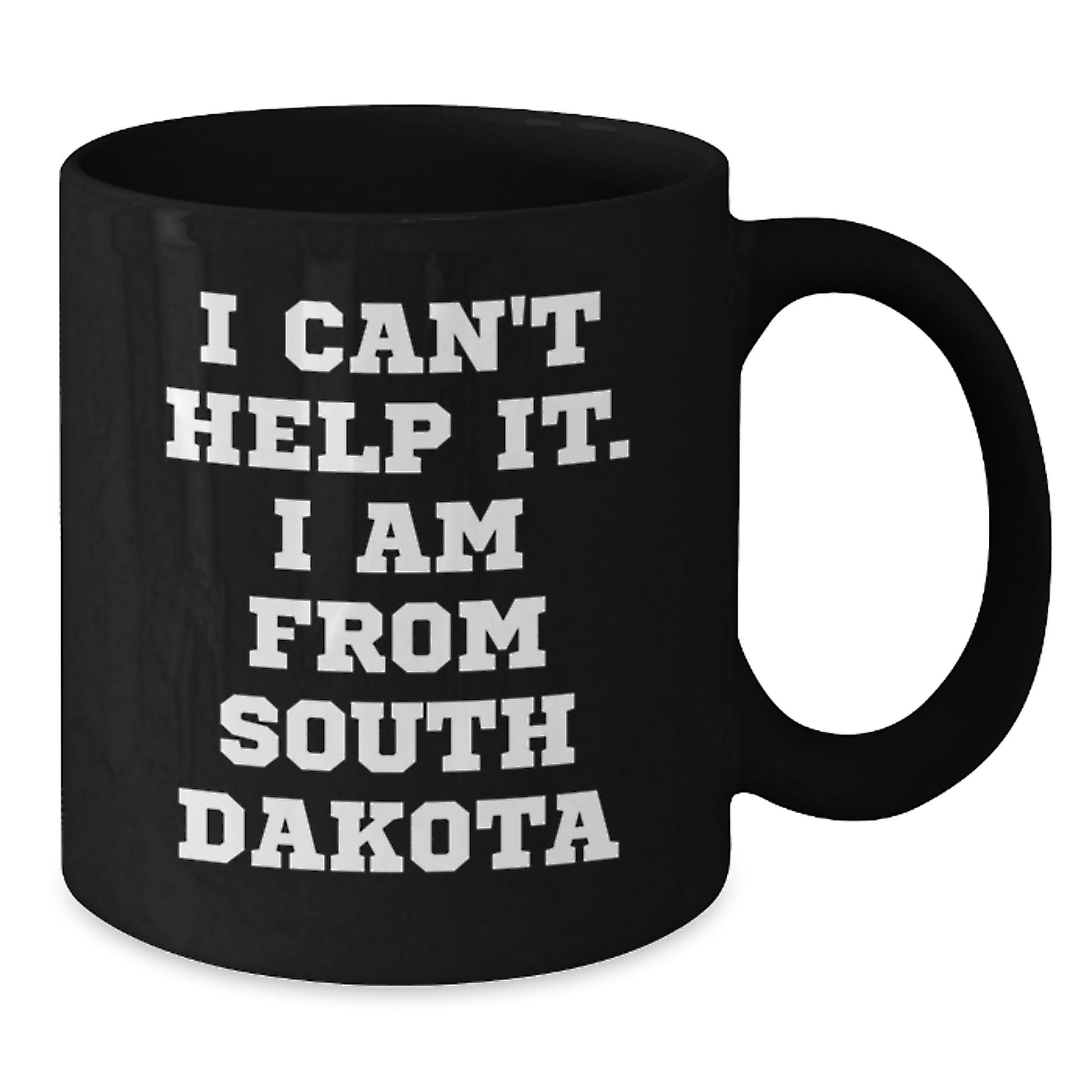 Funny South Dakota Inspired Gifts from Men to Friends for Christmas Morning - I Can't Help It. I Am From South Dakota Black Coffee Mug - Additional