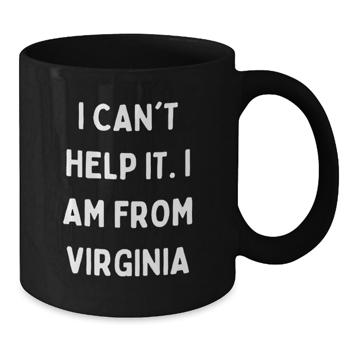 Funny Gifts from Virginia for Men or Women, Unique Black Coffee Mug - I Can't Help It. I Am From Virginia, Personalized Christmas Unique Gifts - Additional