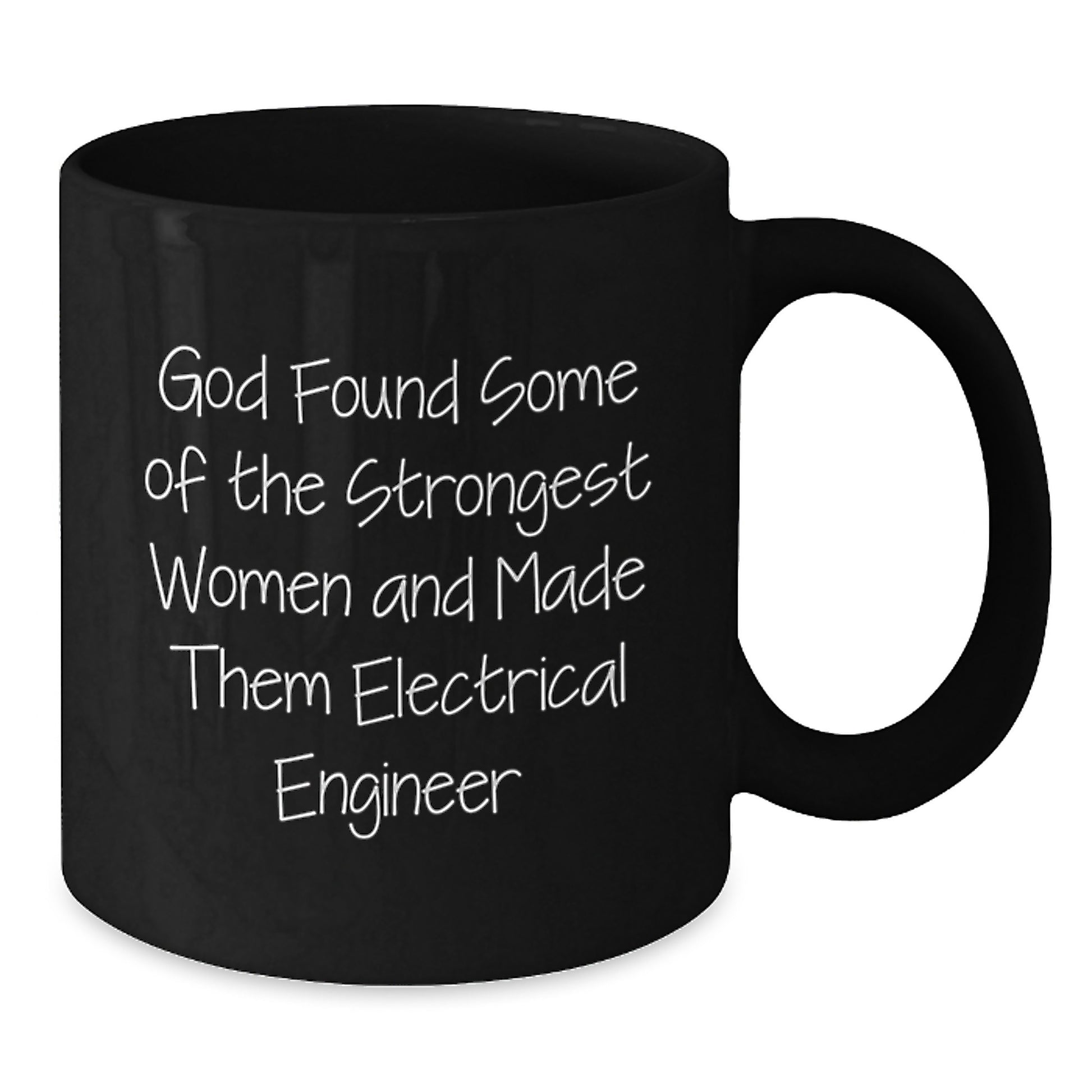 Funny Electrical Engineer Christmas Unique Gifts from Friends and Family - Black Coffee Mug, God Found Some Of The Strongest Women And Made Them Electrical Engineer Quote - Additional