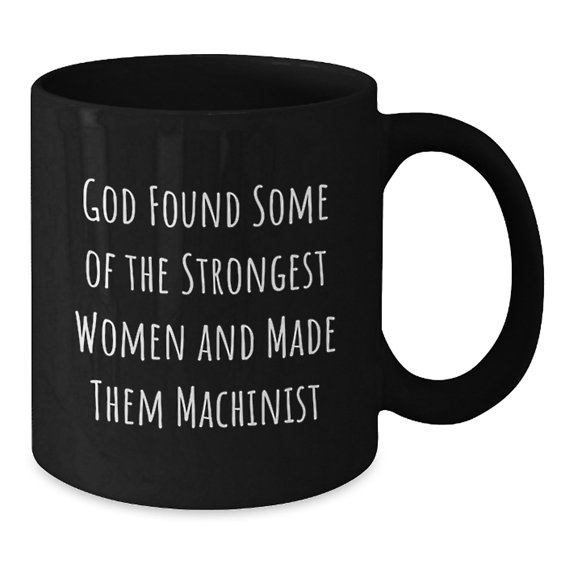 Funny Machinist Gifts from Friends, Christmas Unique Machinist Mugs for Women, Inspirational 'God Found Some Of The Strongest Women And Made Them Machinist' Black Coffee Mug for Machinist - Additional