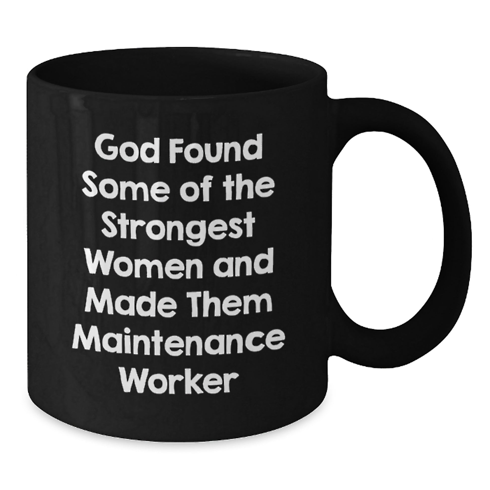 Gifts from Friends and Family for Maintenance Worker - 'God Found Some Of The Strongest Women And Made Them Maintenance Worker' Funny Quote Black Coffee Mug for Men and Women - Additional