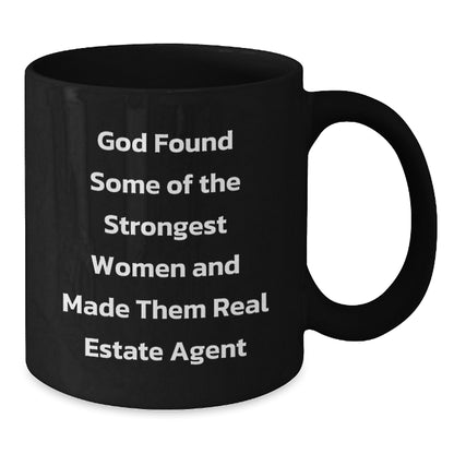 Funny Real Estate Agent Gifts from Women - God Found Strongest Women to Be Real Estate Agents, Black Coffee Mug for Real Estate Agent Friends or Family, Christmas Unique Gift Idea - Additional