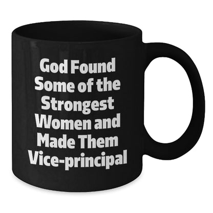 Funny Vice-principal Gifts for Women, Black Coffee Mug with Inspirational Quote 'God Found Some Of The Strongest Women And Made Them Vice-principal', Perfect Christmas Unique Gifts from Friends - Additional