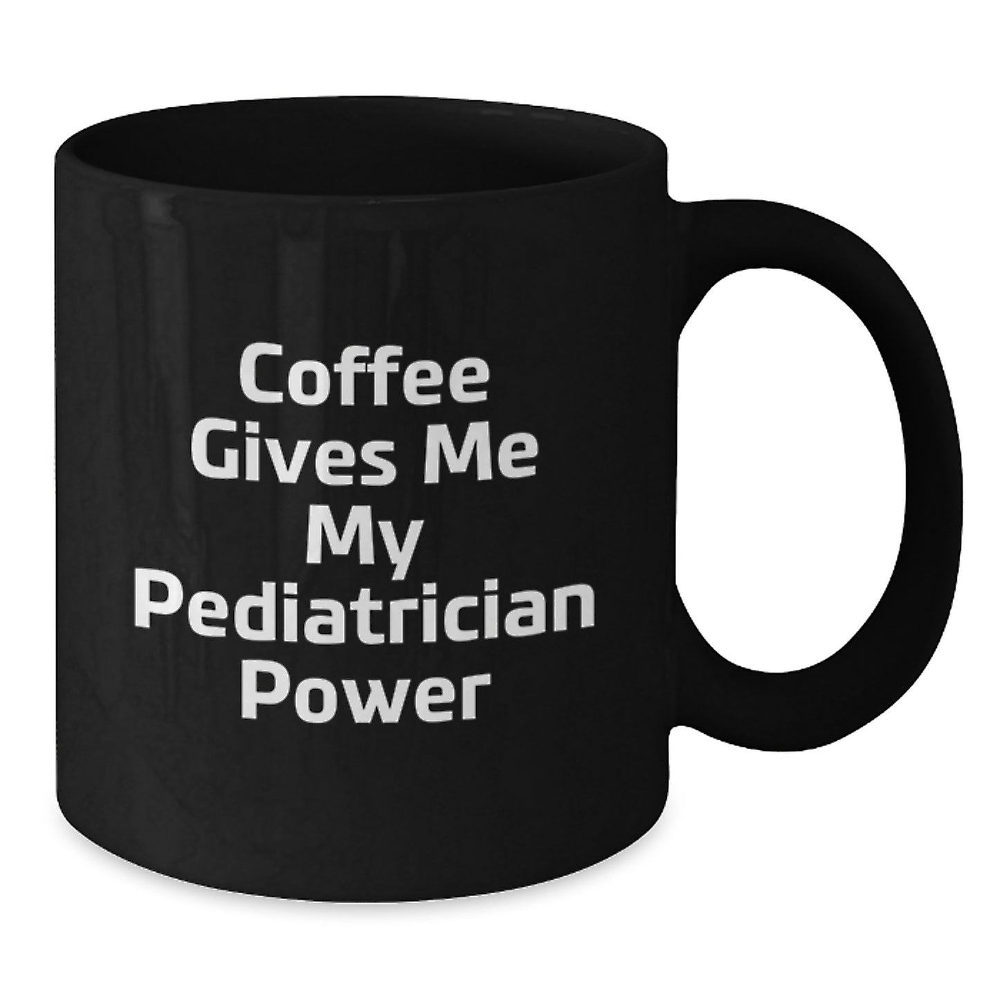 Funny Pediatrician Gifts from Friends, 'Coffee Gives Me My Pediatrician Power' Quote on Black Coffee Mug for Birthday, 11oz or 15oz, Microwave and Dishwasher Safe - Additional