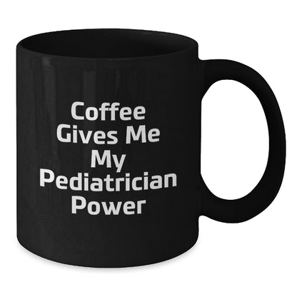 Funny Pediatrician Gifts from Friends, 'Coffee Gives Me My Pediatrician Power' Quote on Black Coffee Mug for Birthday, 11oz or 15oz, Microwave and Dishwasher Safe - Additional