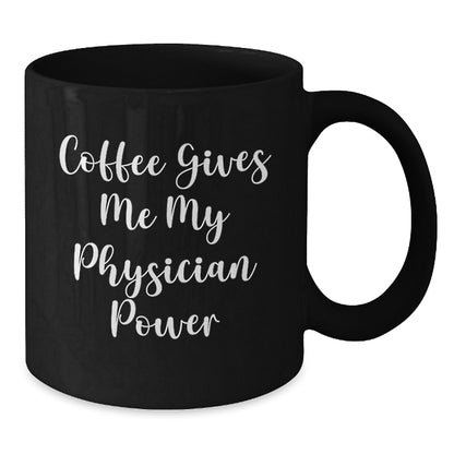 Cute Inspirational Physician Gifts from Friends and Family, Black Coffee Mug for Physicians with 'Coffee Gives Me My Physician Power' - Additional