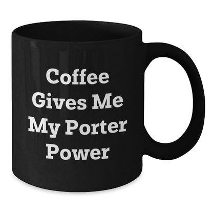 Funny Porter Gifts for Him, Black Coffee Mug, Coffee Gives Me My Porter Power, Christmas Unique Gifts from Friends - Additional