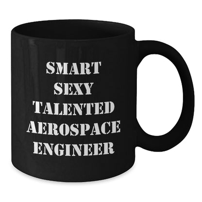 Smart Sexy Talented Aerospace Engineer Christmas Unique Gift Black Coffee Mug for Aerospace Engineer Friends Family - Additional