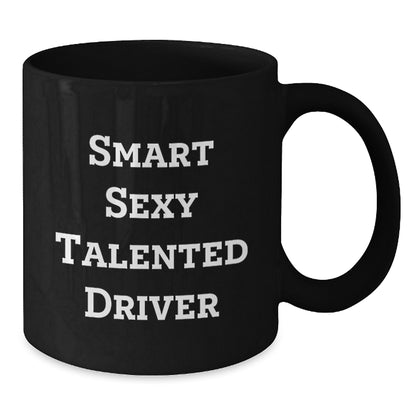Funny Driver Gifts, Smart Sexy Talented Driver Black Coffee Mug, Birthday Unique Gifts from Friends - Additional