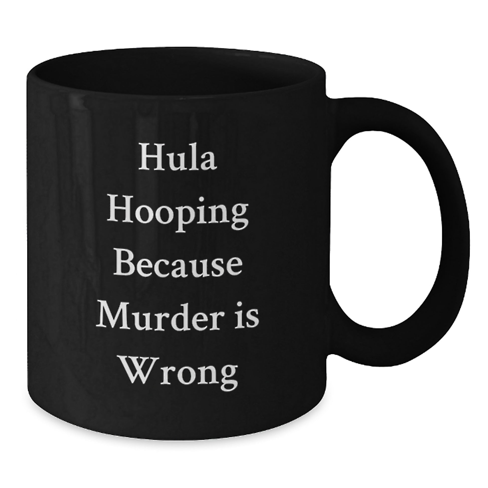 Funny Hula Hooping Gifts for Men and Women, Hula Hooping Because Murder Is Wrong Black Coffee Mug for Hula Hooping Enthusiasts, Unique Christmas Unique Gifts from Friends and Family - Additional