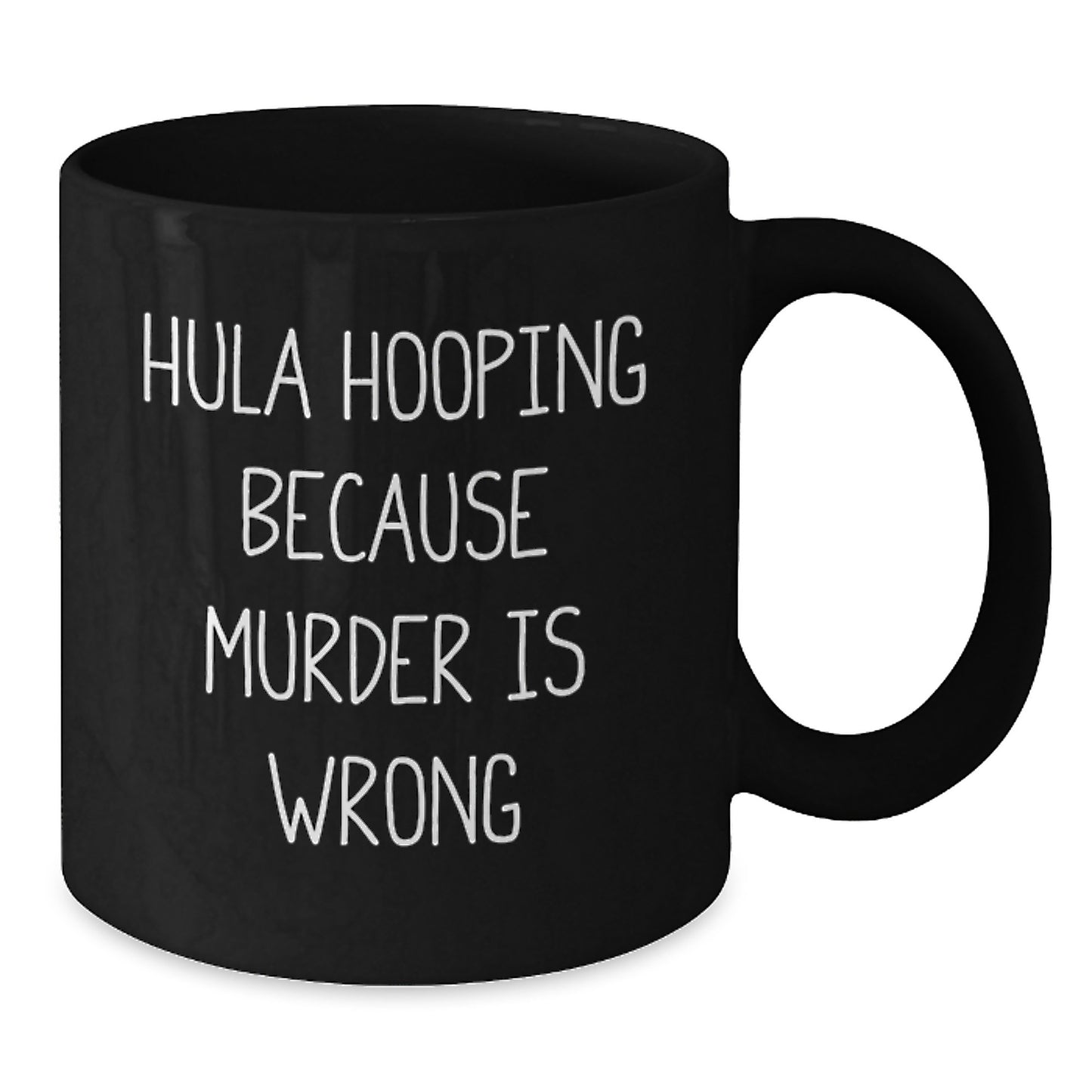 Funny Hula Hooping Gifts for Friends and Family, Hula Hooping Because Murder Is Wrong Ceramic Black Coffee Mug for Women, Men, Christmas Unique Gift - Additional
