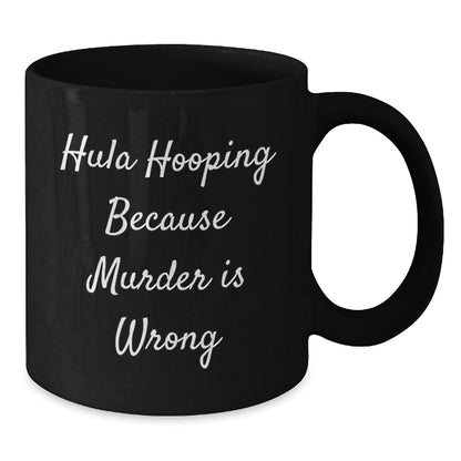 Funny Hula Hooping Gifts for Women, Friends, or Family - Black Coffee Mug - Hula Hooping Because Murder Is Wrong, Unique Christmas - Additional