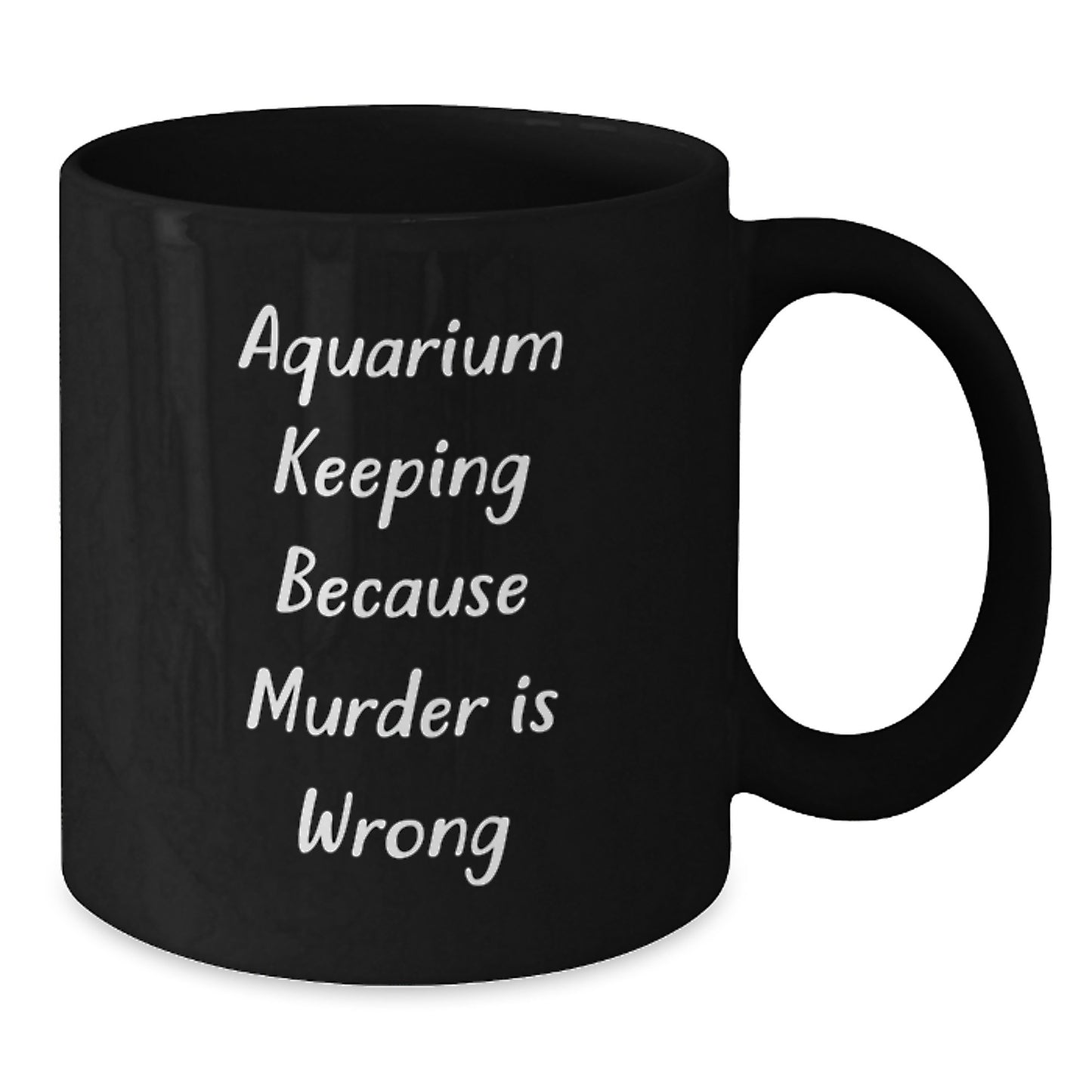 Aquarium Keeping Funny Mugs Gifts for Friends, Christmas Unique Mugs from Men, Black Coffee Mug with Quote 'Aquarium Keeping Because Murder Is Wrong' - Additional