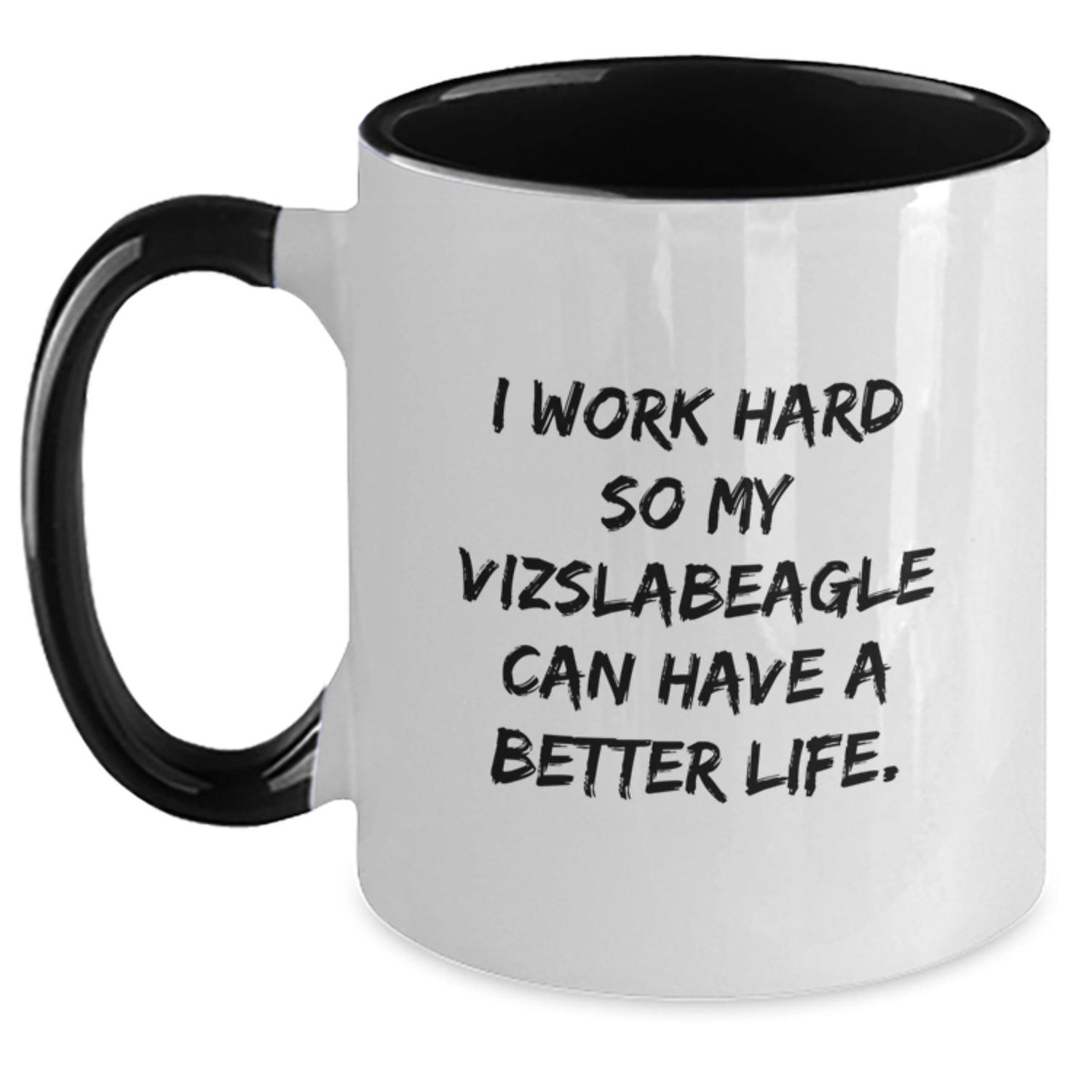 Funny Vizsla Dog Lover Gifts from Family to Friends - Two Tone Coffee Mug, I Work Hard So My Vizslabeagle Can Have A Better Life. - Main