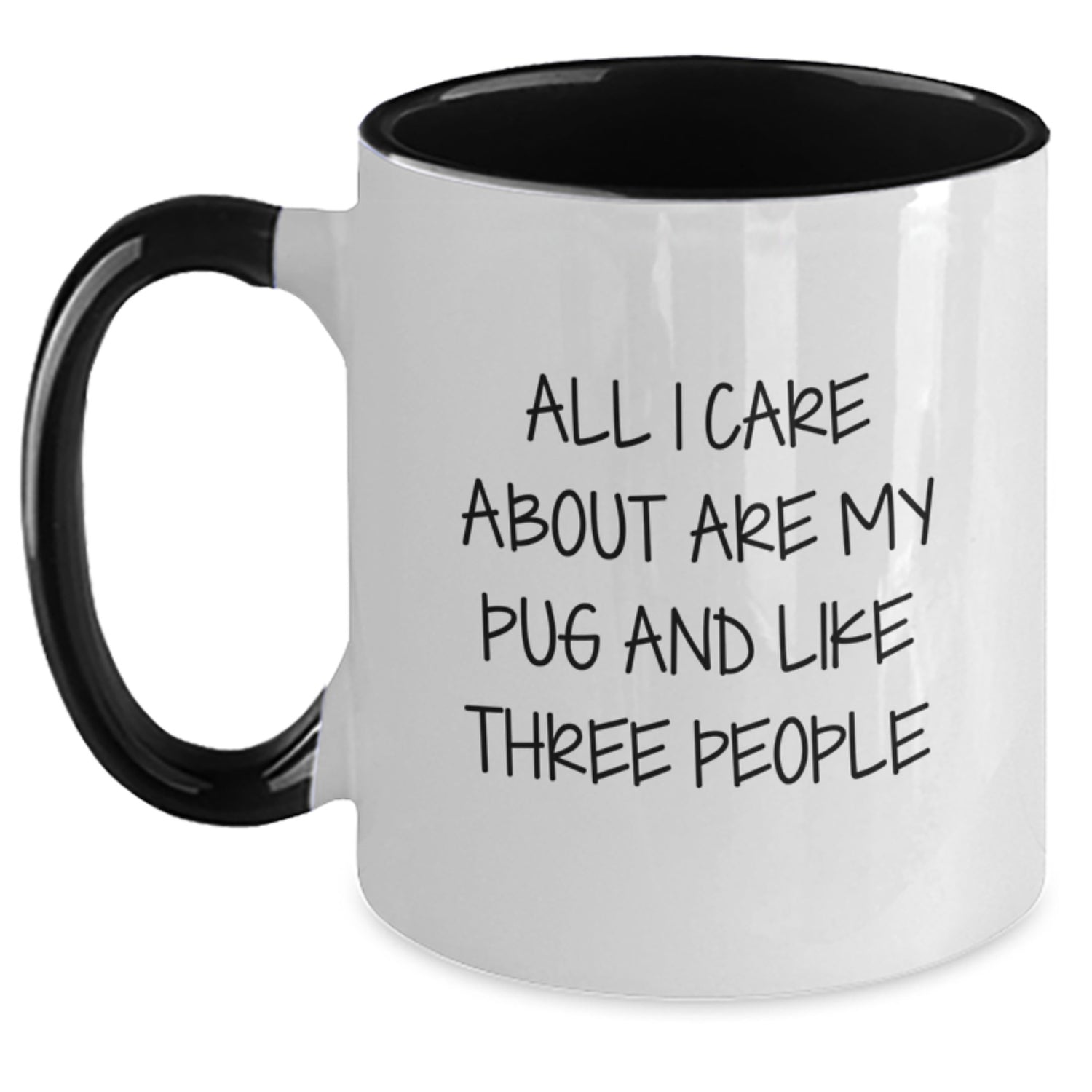 Pug Dog Lovers Funny Coffee Mugs Gifts from Friends to Pug Dog Enthusiasts on Birthday - All I Care About Are My Pug And Like Three People, Cute Two Tone Coffee Mug - Main