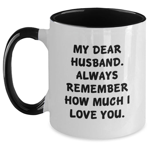 Funny Husband Gifts from Women, Valentine's Unique Mugs for Men, Two Tone Coffee Mug with 'My Dear Husband. Always Remember How Much I Love You.' - Main