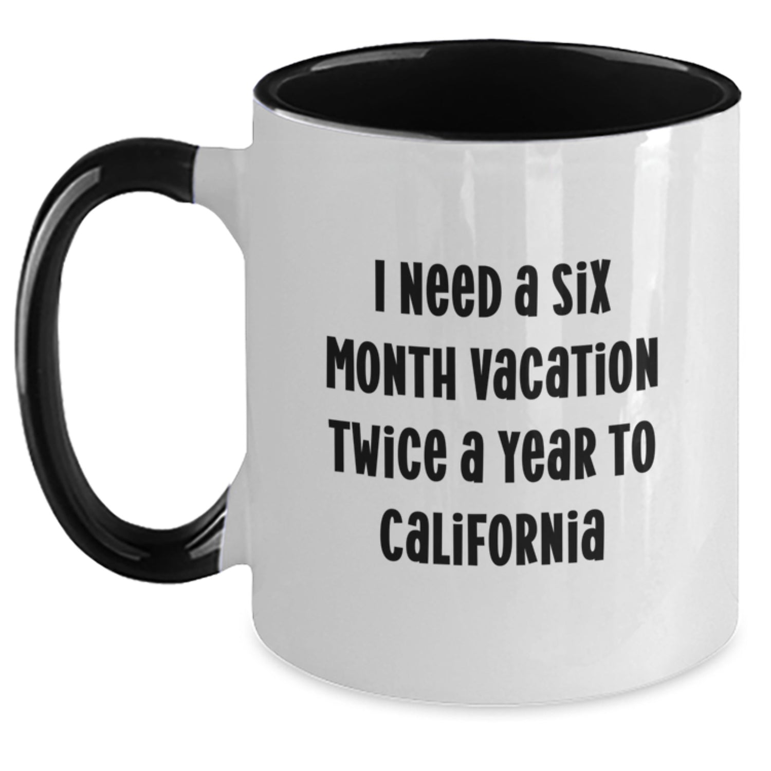 California Fun Gifts from Friends for Men and Women, I Need A Six Month Vacation Twice A Year To California Two Tone Coffee Mug - Main