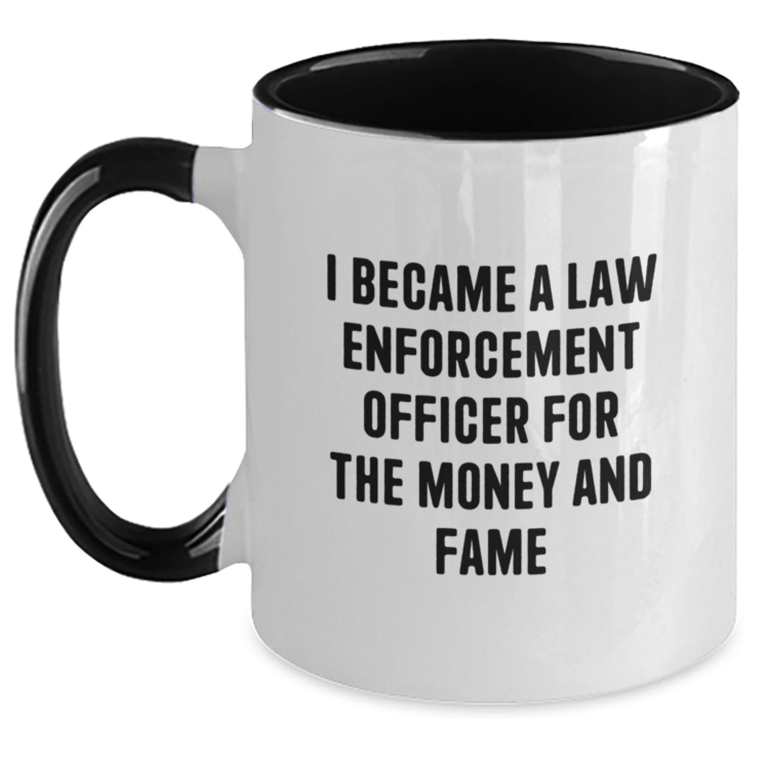 Funny Gift Ideas for Law Enforcement Officer Friends from Coworkers - Two Tone Coffee Mug with 'I Became A Law Enforcement Officer For The Money And Fame' Quote for Christmas Unique Gifts - Main