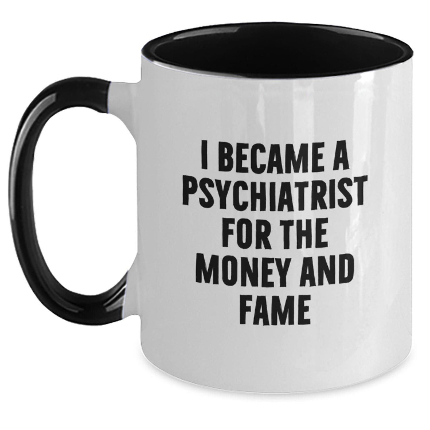 Funny Psychiatrist Gifts for Men and Women, Two Tone Coffee Mug, 'I Became A Psychiatrist For The Money And Fame', Christmas Unique Gifts from Family - Main