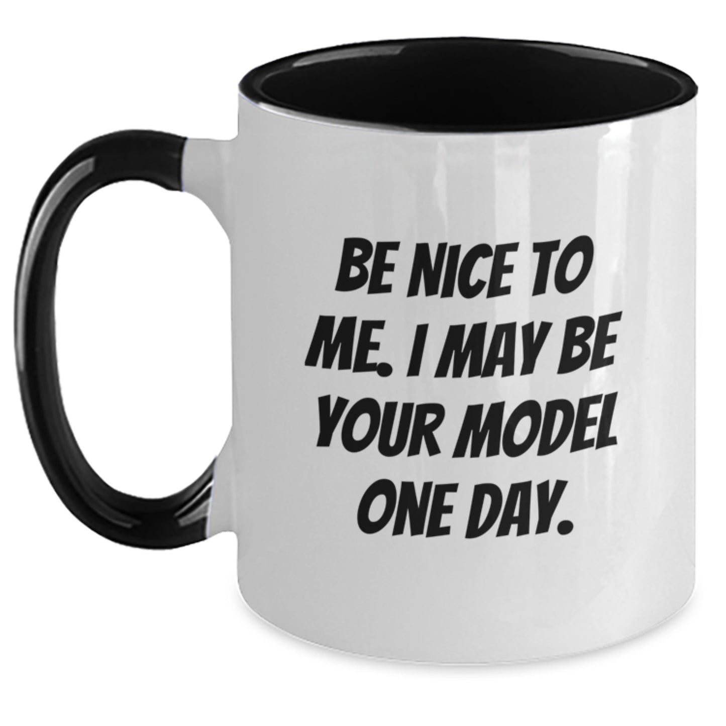 Funny Model Gifts from Friends, Unique Christmas Unique Gifts for Model, Two Tone Coffee Mug with Be Nice To Me I May Be Your Model One Day Quote - Main