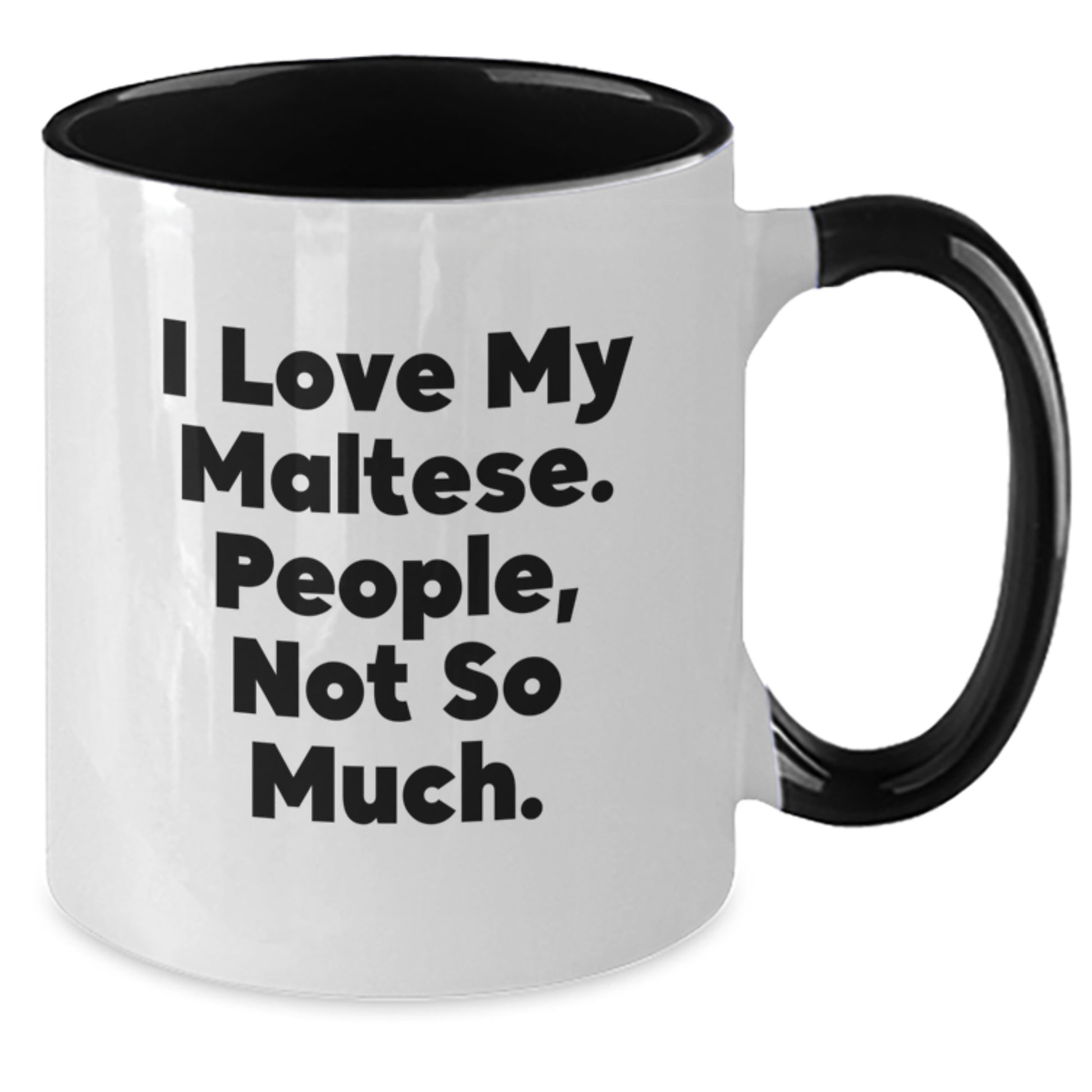 Maltese Dog Lover Funny Gifts from Friends to Maltese Dog Owners on Christmas Unique Mugs - Two Tone Coffee Mug - I 'Love My Maltese, People Not So Much' Black and White - Additional