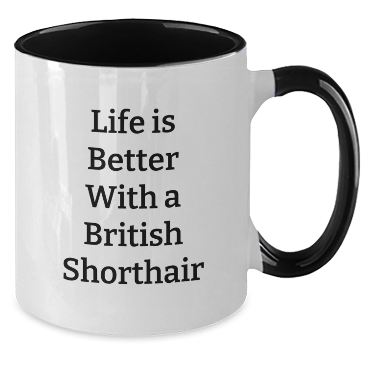 British Shorthair Cat Gifts from Friends for Graduation Unique Gifts - Life Is Better with a British Shorthair Cat Funny Quote Two Tone Coffee Mug - Additional