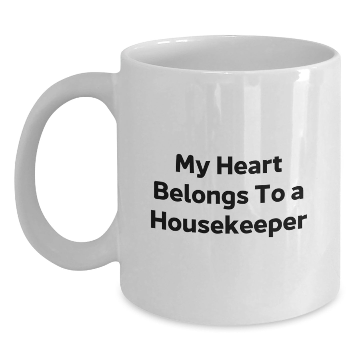 Funny Housekeeper Quotes Gifts from Friends for Housekeeper, My Heart Belongs To A Housekeeper White Coffee Mug, Birthday Unique Gifts - Main
