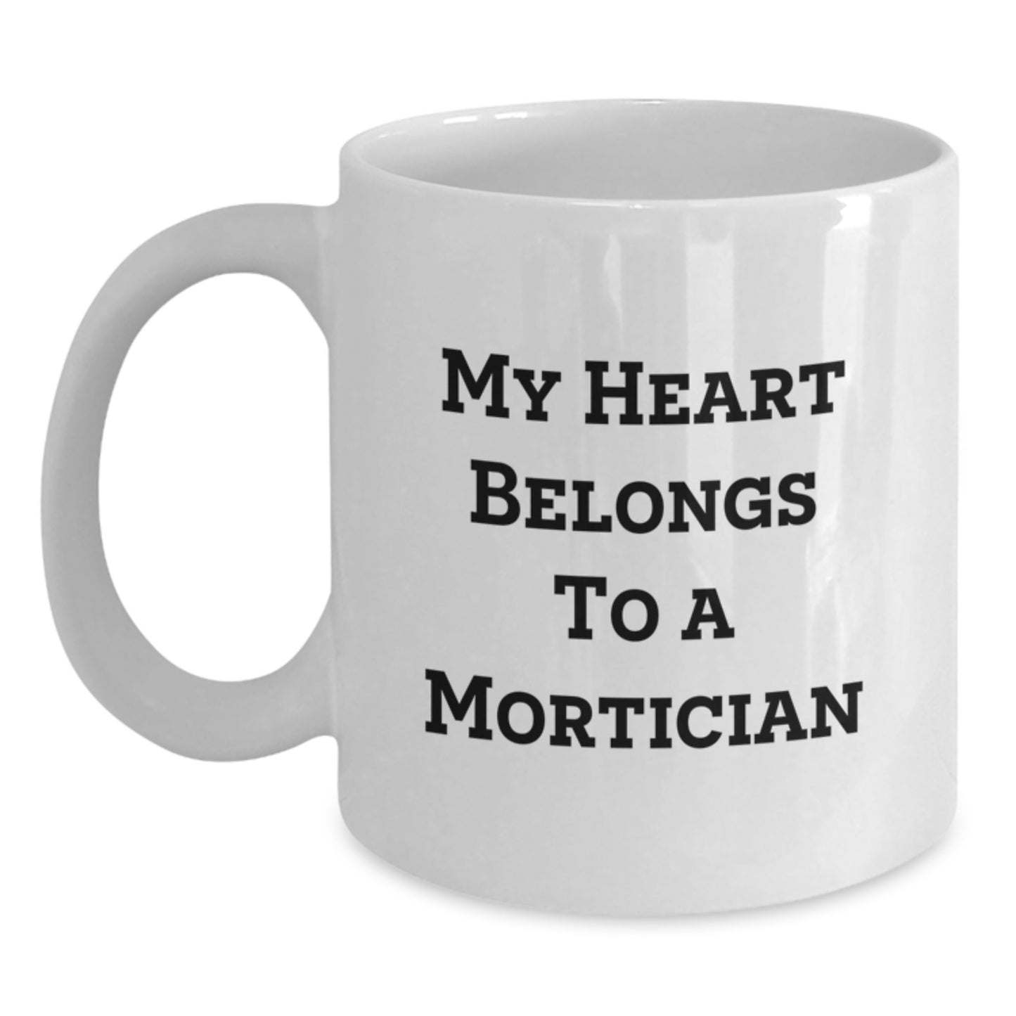 Funny My Heart Belongs To A Mortician White Coffee Mug Gifts from Men to Mortician Friends - Main