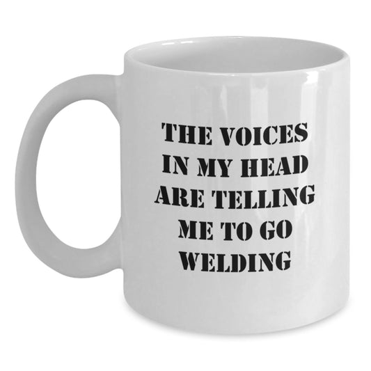 Gifts from Friends for Welding Lovers, Funny White Coffee Mug, The Voices In My Head Are Telling Me To Go Welding Christmas Unique - Main