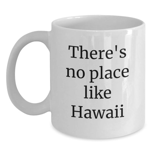 Hawaii Gifts for Men, Women, Friends from Aloha, White Coffee Mug with Funny Quote 'There's No Place Like Hawaii' for Birthday Unique Gifts - Main