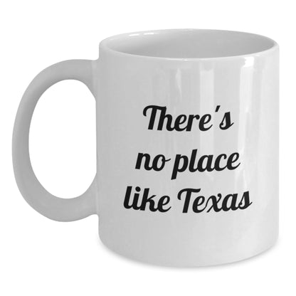 Texas White Coffee Mug - Funny Quote 'There's No Place Like Texas' Gifts from Friends to Family this Christmas - Main