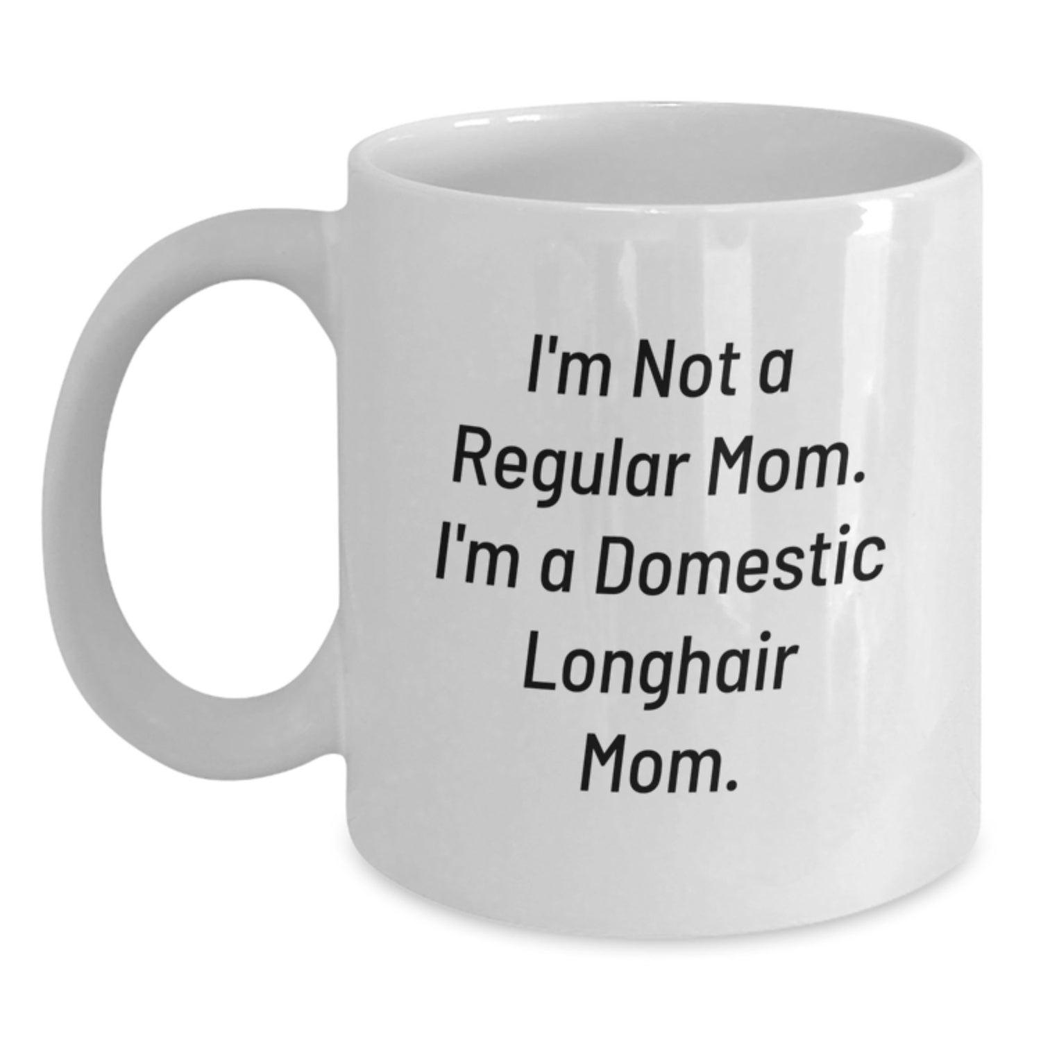 Domestic Longhair Cat Mom Funny Quote White Coffee Mug, Unique Gifts from Mom to Domestic Longhair Cat Lover, Valentine's Unique Gift for Women, Funny White Coffee Mug, 11oz or 15oz Capacity - Main
