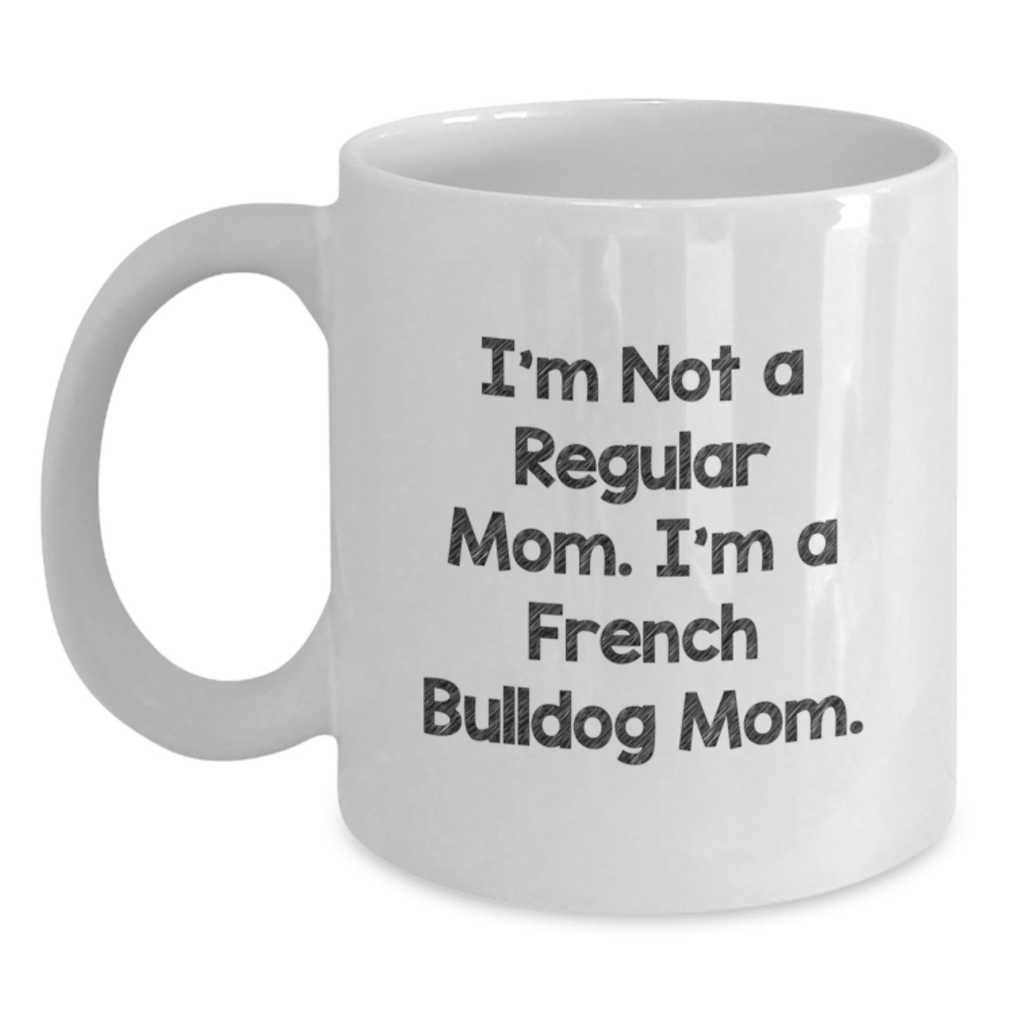 Funny French Bulldog Mom Gifts for French Bulldog Lovers - White Coffee Mug for Women - Valentine's Unique Gifts from Mom to French Bulldog Owner - Main