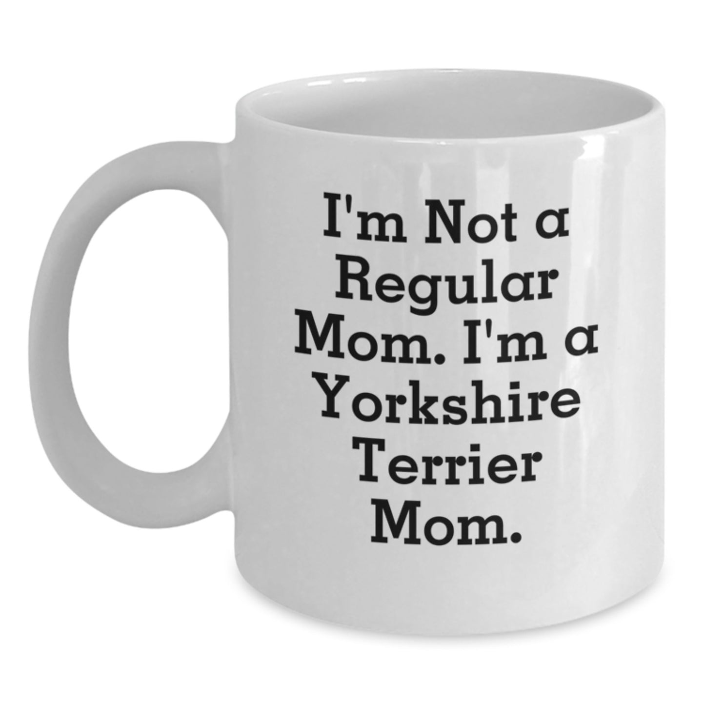 Funny Yorkshire Terrier Dog Mom Gifts for Her - White Coffee Mug, I'm Not A Regular Mom Christmas Unique Present - Main