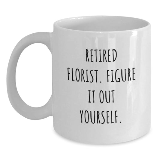 Funny Florist Gifts from Men, White Coffee Mug for Women, Inspirational Quote - 'Retired Florist. Figure It Out Yourself.' - Christmas Unique Gifts - Main