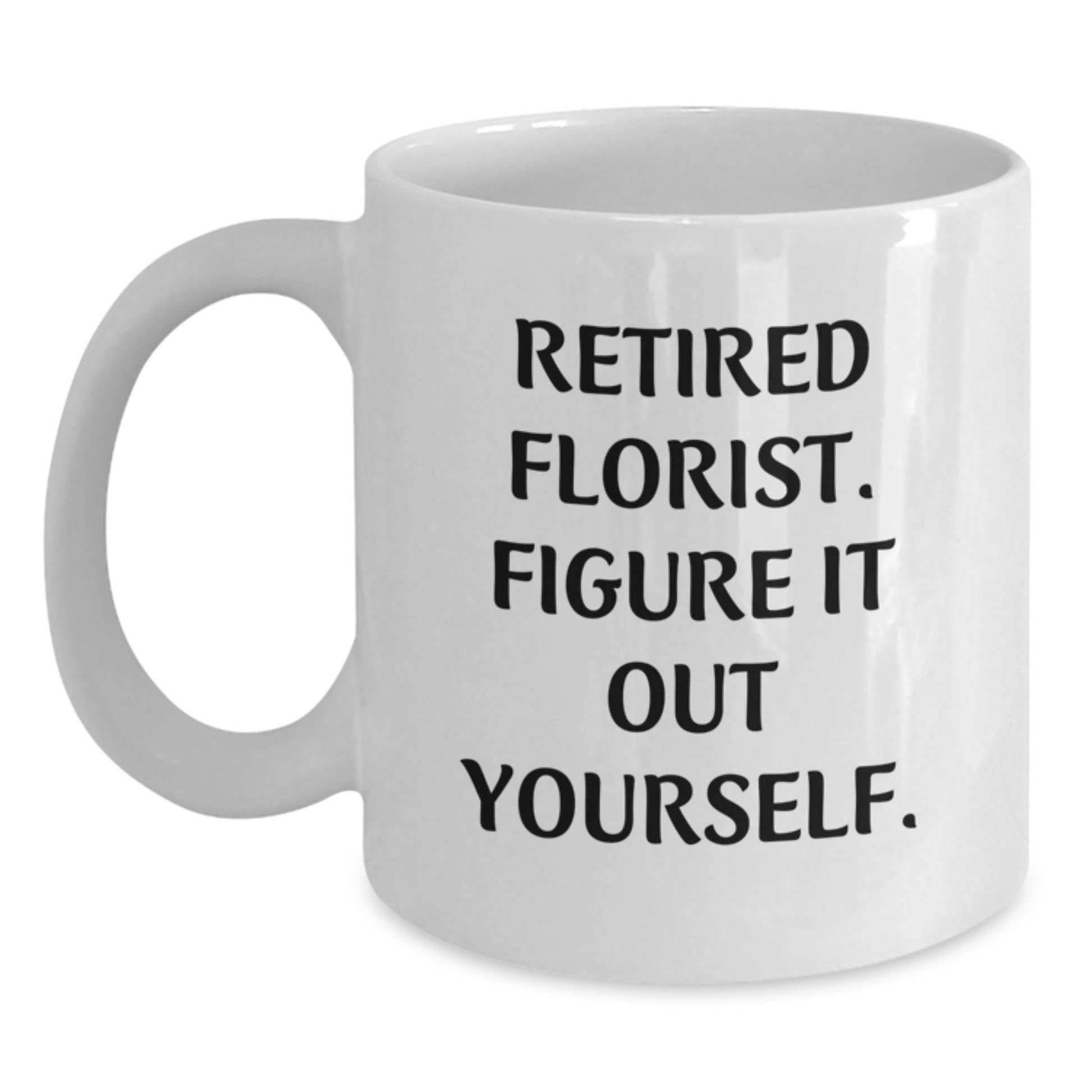 Funny Florist Gifts from Friends for Florist, White Coffee Mug - 'Retired Florist. Figure It Out Yourself.' Quote, Unique Christmas Unique Gifts for Her Men Women Family - Main