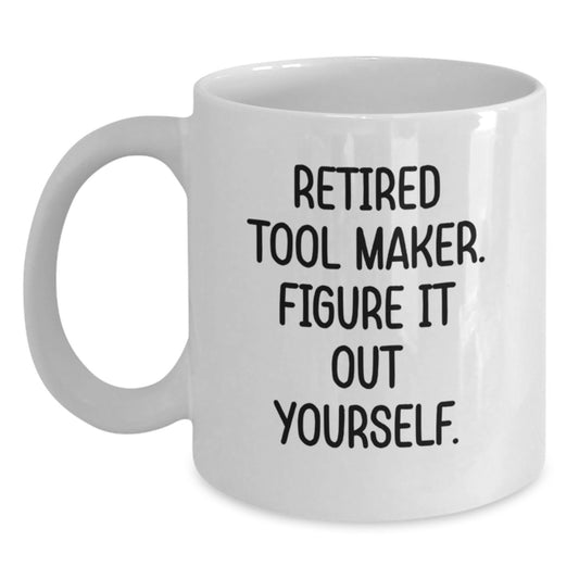 Funny Quotes for Tool Makers, White Coffee Mug Gifts from Friends to Tool Maker, Perfect Christmas Unique Gifts for Tool Maker Enthusiasts - Main