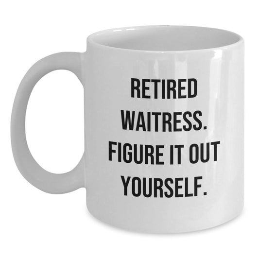 Funny Waitress White Coffee Mug Gifts from Friends, Humorous Unique Christmas Unique Gifts for Waitresses, Retired Waitress Figure It Out Yourself Mug - Main