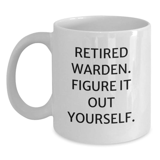 Funny Warden Mug Gift for Men, 'Retired Warden. Figure It Out Yourself.' White Coffee Mug, Christmas Unique Gifts from Friends, Coworkers - Main