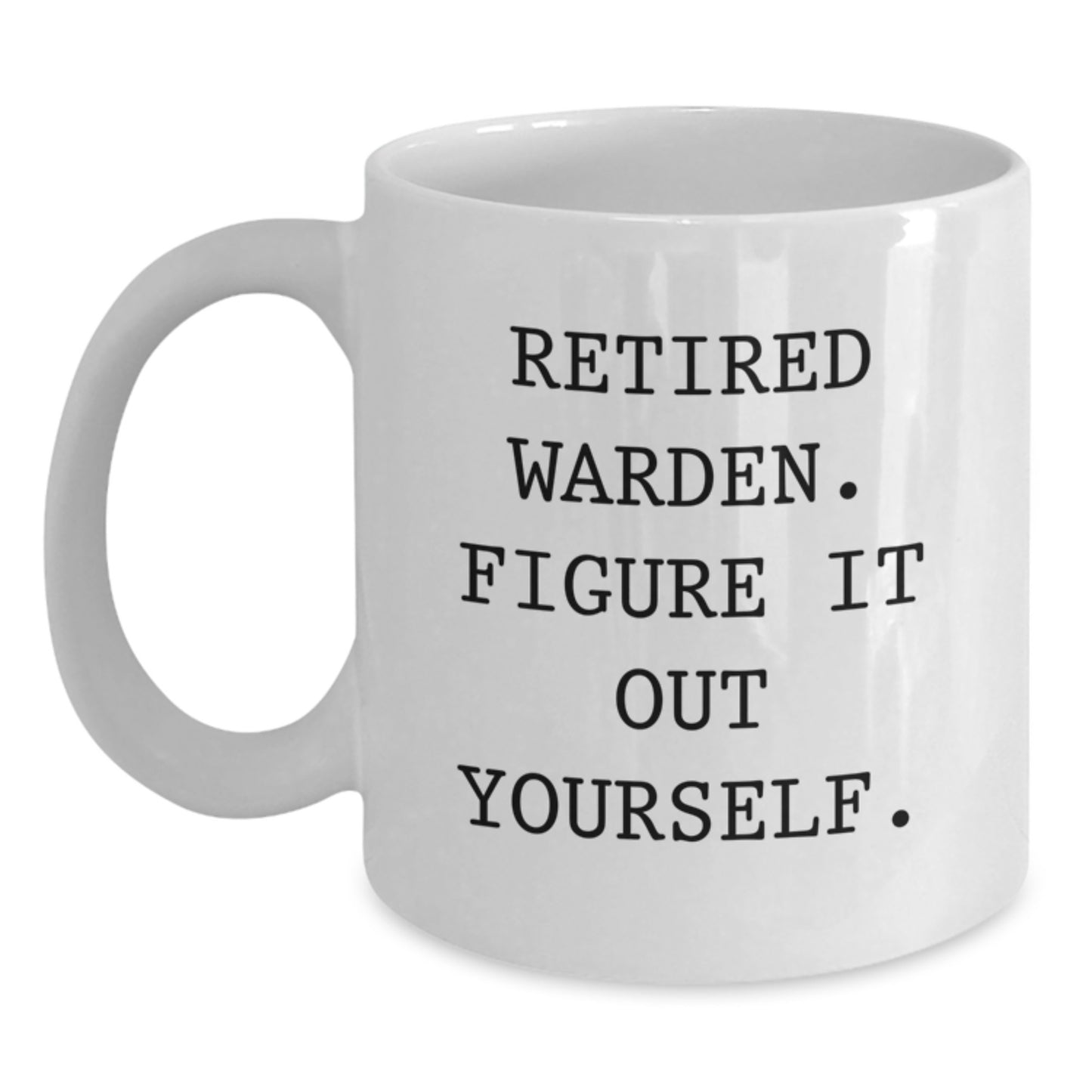 Funny Retired Warden Gifts from Men, White Coffee Mugs for Warden, Inspirational Mug Quote - Main