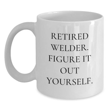 Funny Welder Gift Ideas for Welders, Cute White Coffee Mug, Retired Welder Figure It Out Yourself, Christmas Unique Gifts from Friends, Family, Coworkers to Men, Women, Friends, Coworkers - Main