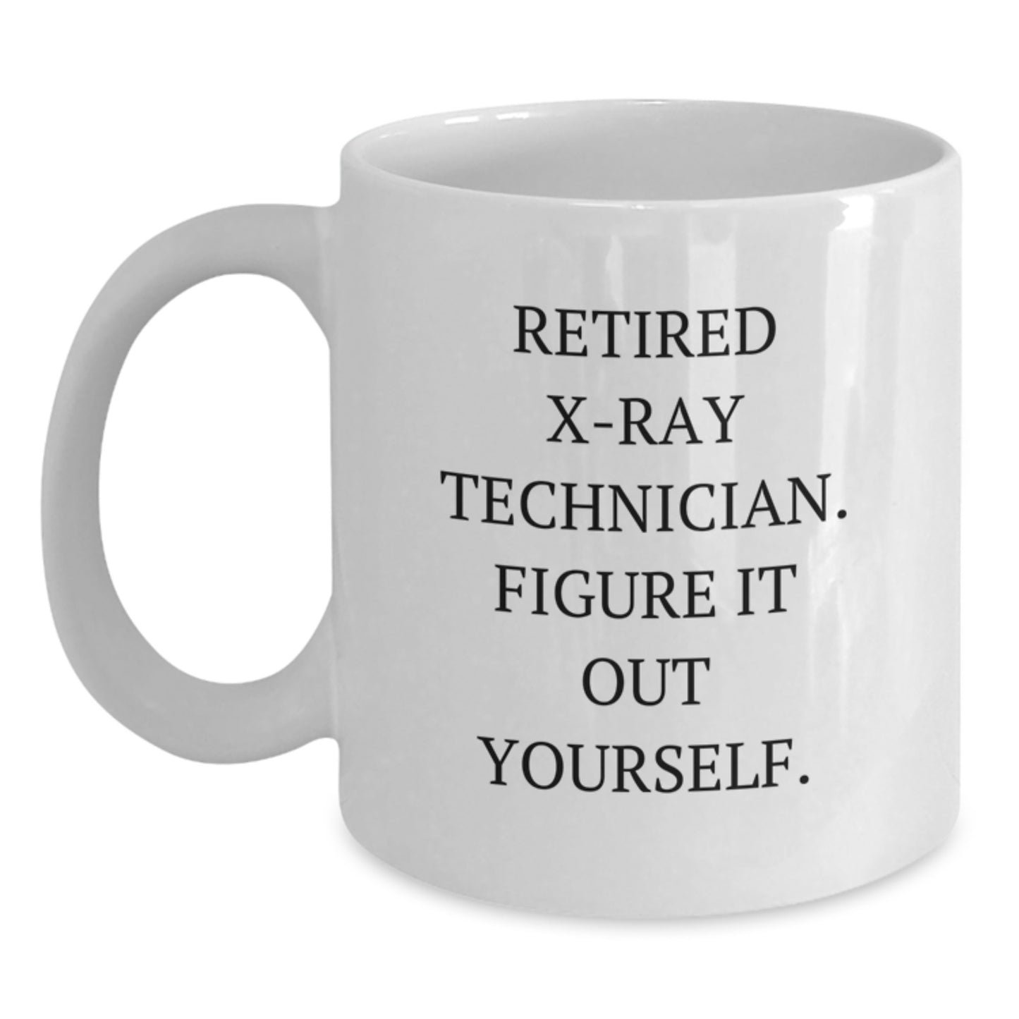 X-Ray Technician Humor White Coffee Mugs - Gifts from Men to X-Ray Technicians on Valentine's - Funny Quote X-Ray Technician Gifts - White Ceramic 11oz or 15oz - Main