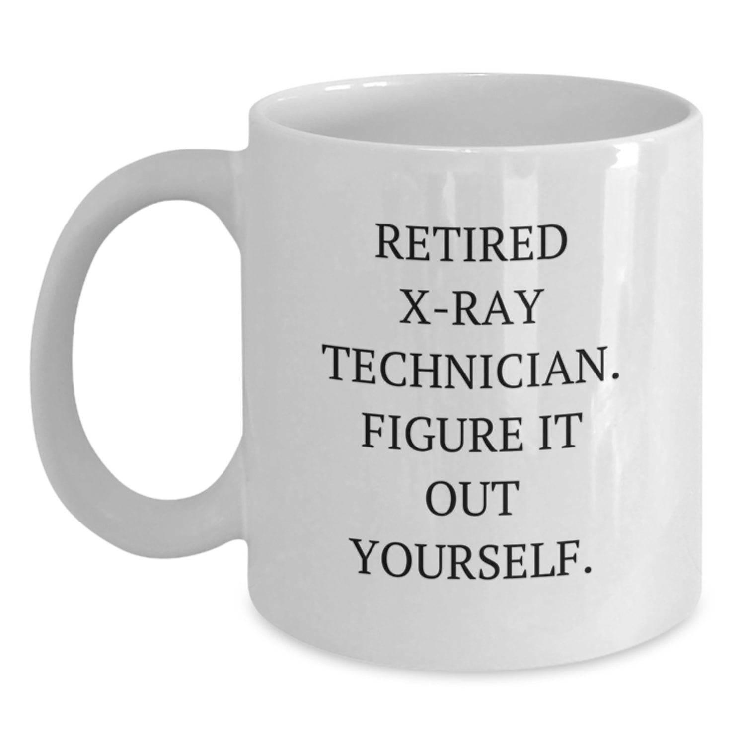 X-Ray Technician Humor White Coffee Mugs - Gifts from Men to X-Ray Technicians on Valentine's - Funny Quote X-Ray Technician Gifts - White Ceramic 11oz or 15oz - Main