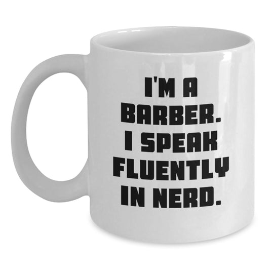 Funny Barber Gifts for Him, I'm A Barber. I Speak Fluently In genius. - White Coffee Mug, Birthday Unique Presents from Family, Friends, or Coworkers - Main
