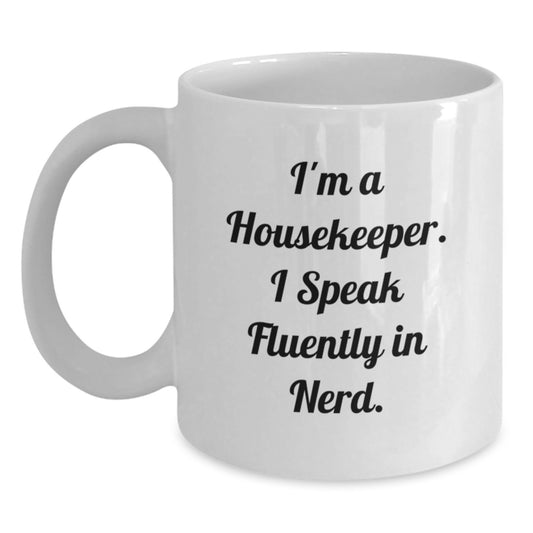 Funny Housekeeper Gifts for Her - I'm A Housekeeper. I Speak Fluently In genius. - 11oz or 15oz White Coffee Mug, Gifts from Friends - Main