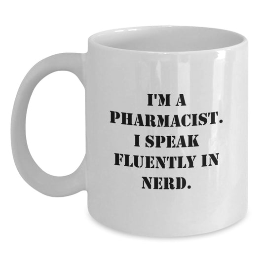 Funny Pharmacist Gifts from Friends - I'm A Pharmacist. I Speak Fluently In genius. White Coffee Mug for Birthday - Gifts for Pharmacist - Main