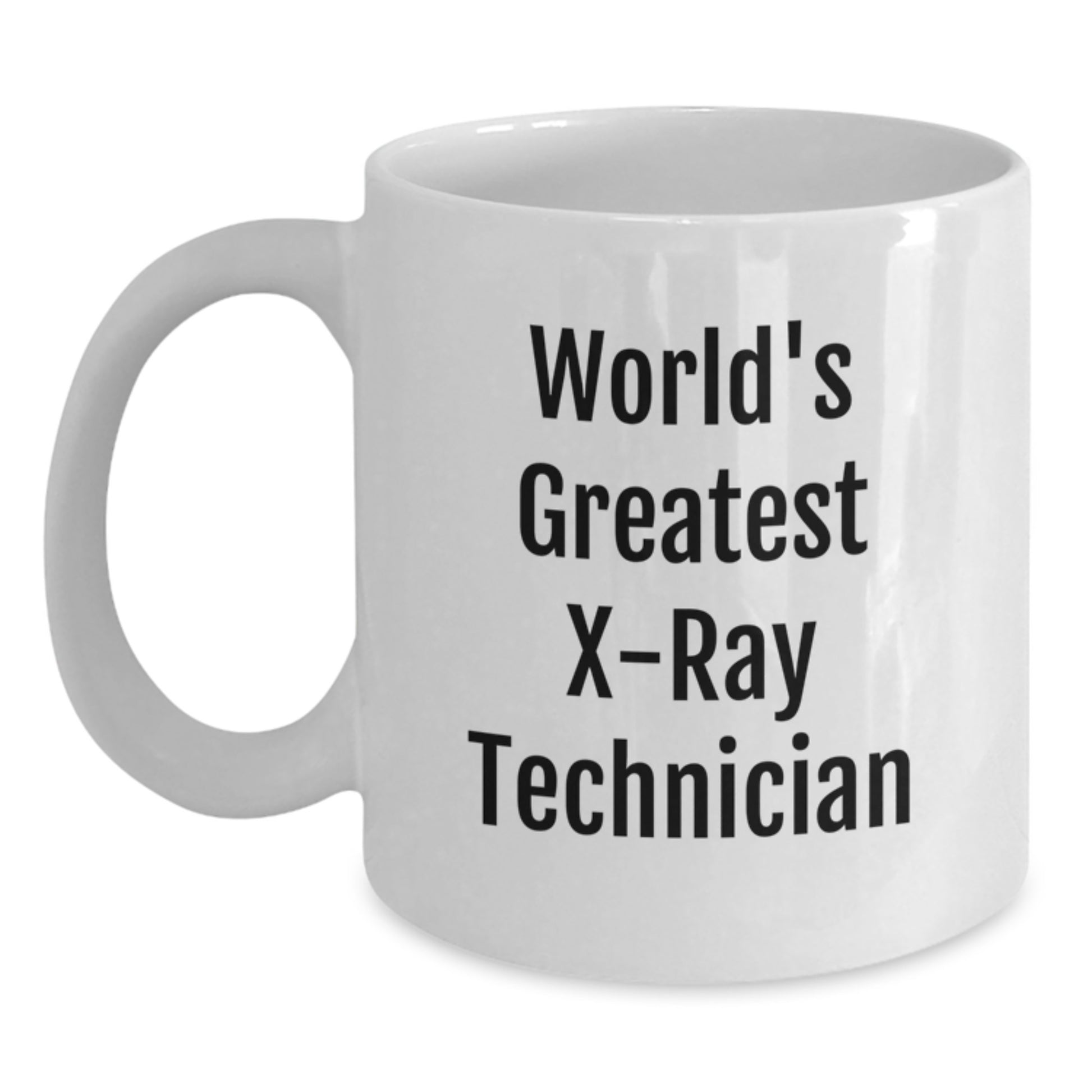 Funny World's Greatest X-Ray Technician Gifts for Him, Unique White Coffee Mug for X-Ray Technician Graduation, Funny White Coffee Mug with Inspirational Quote - Main