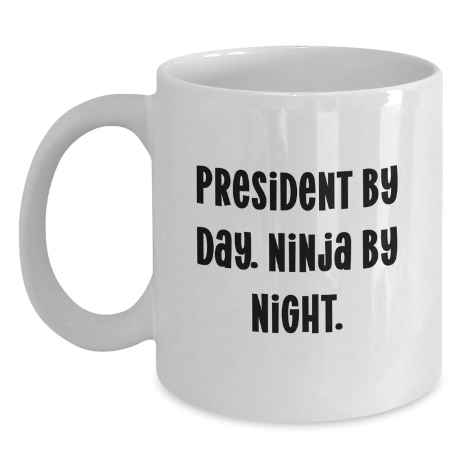 Funny Gift from Friends to President Men White Coffee Mug - President By Day. Ninja By Night. Christmas Unique Gifts - Main